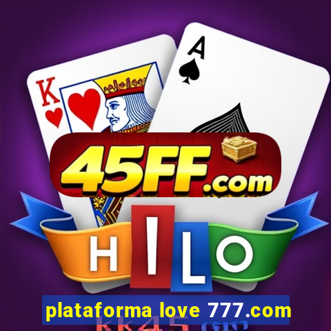 plataforma love 777.com